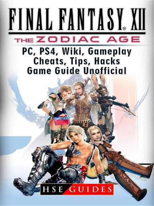 Cover of the book Final Fantasy XII The Zodiac Age, PC, PS4, Wiki, Gameplay, Cheats, Tips, Hacks, Game Guide Unofficial by HSE Guides, GAMER GUIDES LLC