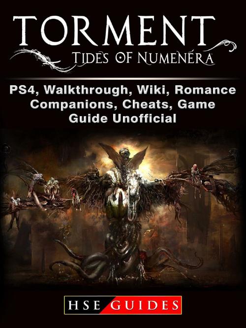Cover of the book Torment Tides of Numenera, PS4, Walkthrough, Wiki, Romance, Companions, Cheats, Game Guide Unofficial by HSE Guides, GAMER GUIDES LLC