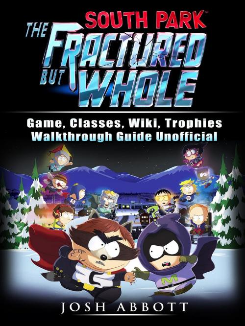 Cover of the book South Park The Fractured But Whole Game, Classes, Wiki, Trophies, Walkthrough Guide Unofficial by HSE Strategies, HIDDENSTUFF ENTERTAINMENT LLC.