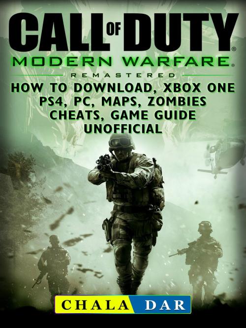 Cover of the book Call of Duty Modern Warfare Remastered How to Download, Xbox One, PS4, PC, Maps, Zombies, Cheats, Game Guide Unofficial by Chala Dar, Hse Games