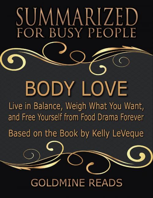 Cover of the book Body Love - Summarized for Busy People: Live In Balance, Weigh What You Want, and Free Yourself from Food Drama Forever: Based on the Book by Kelly LeVeque by Goldmine Reads, Lulu.com