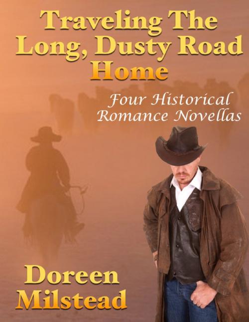 Cover of the book Traveling the Long, Dusty Road Home: Four Historical Romance Novellas by Doreen Milstead, Lulu.com