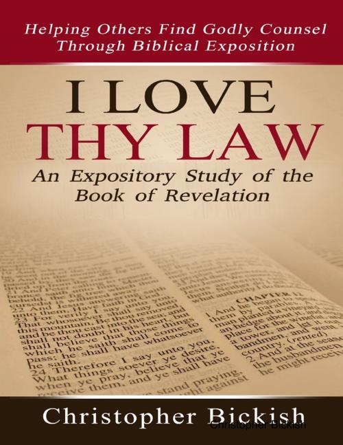 Cover of the book I Love Thy Law: An Expository Study of the Book of Revelation by Christopher Bickish, Lulu.com