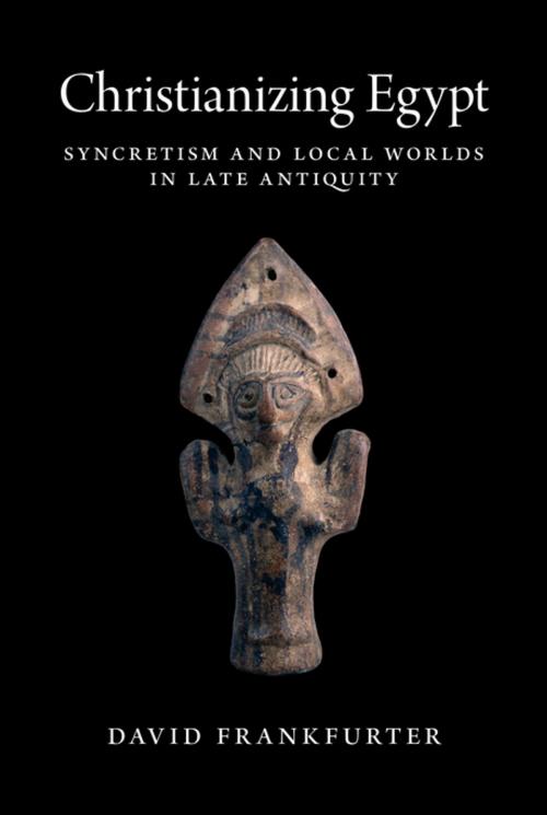 Cover of the book Christianizing Egypt by David Frankfurter, Princeton University Press