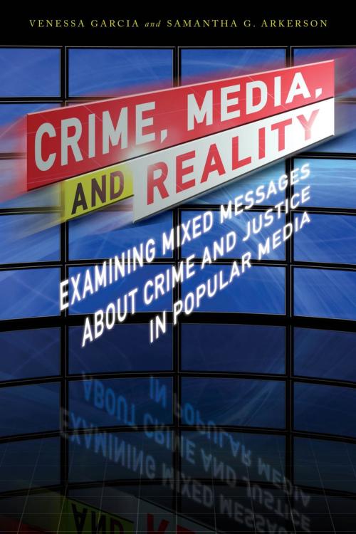 Cover of the book Crime, Media, and Reality by Samantha G. Arkerson, Venessa Garcia, Rowman & Littlefield Publishers