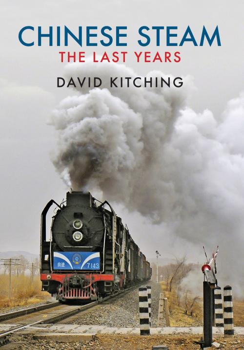 Cover of the book Chinese Steam by David Kitching, Amberley Publishing