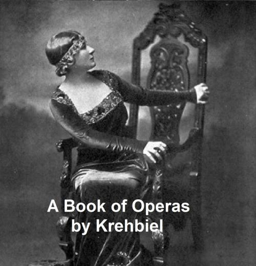 Cover of the book A Book of Operas: Their Histories, Their Plots, and Their Music by Henry Edward Krehbiel, Seltzer Books