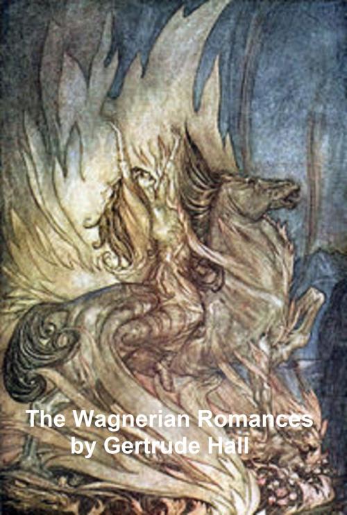 Cover of the book The Wagnerian Romances by Gertrude Hall, Seltzer Books