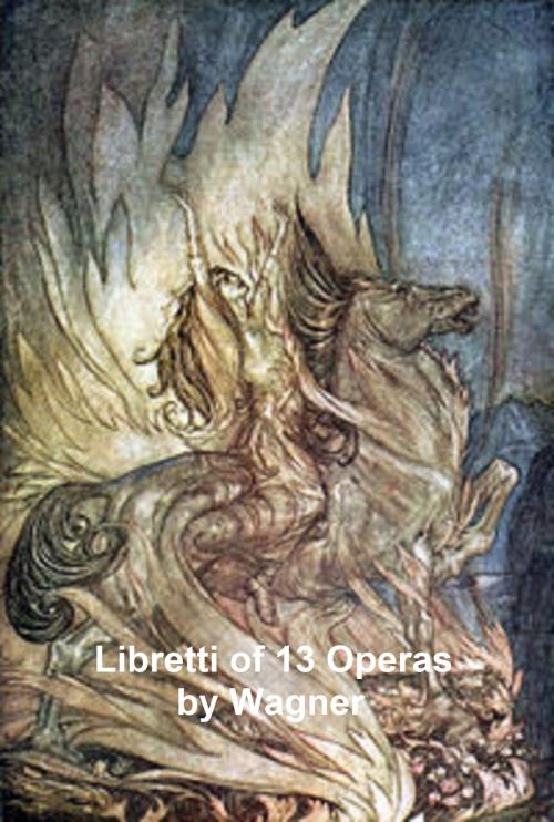 Cover of the book Wagner: libretti of 13 operas by Richard Wagner, Seltzer Books