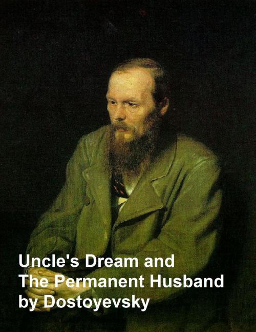 Cover of the book Uncle's Dream and the Permanent Husband by Fyodor Dostoyevsky, Seltzer Books