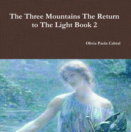 Cover of the book The Three Mountains: The Return to The Light Book 2 by Olivia P Cabral, SAMAEL AUN WEOR, eBookIt.com