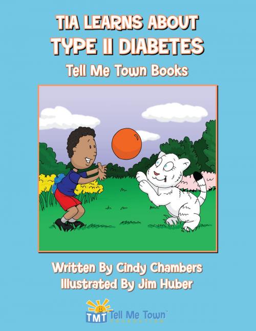 Cover of the book Tia Learns About Type II Diabetes: Tell Me Town Books by Cindy Chambers, Dog Ear Publishing
