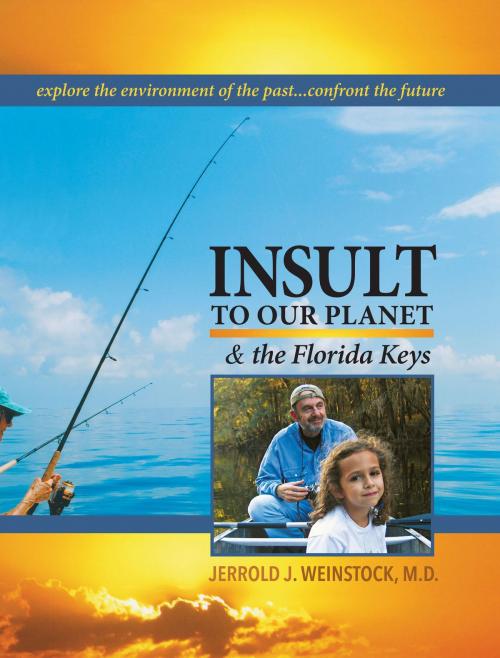 Cover of the book Insult to Our Planet & The Florida Keys by Jerrold J. Weinstock, Dog Ear Publishing