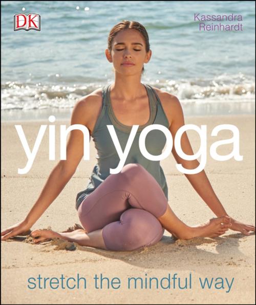 Cover of the book Yin Yoga by Kassandra Reinhardt, DK Publishing