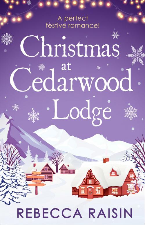 Cover of the book Christmas At Cedarwood Lodge: Celebrations and Confetti at Cedarwood Lodge / Brides and Bouquets at Cedarwood Lodge / Midnight and Mistletoe at Cedarwood Lodge by Rebecca Raisin, HarperCollins Publishers