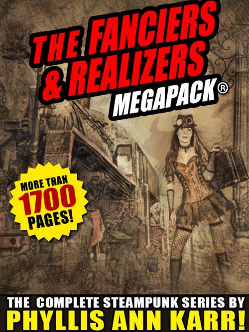 Cover of the book The Fanciers & Realizers MEGAPACK®: The Complete Steampunk Series by Phyllis Ann Karr, Wildside Press LLC