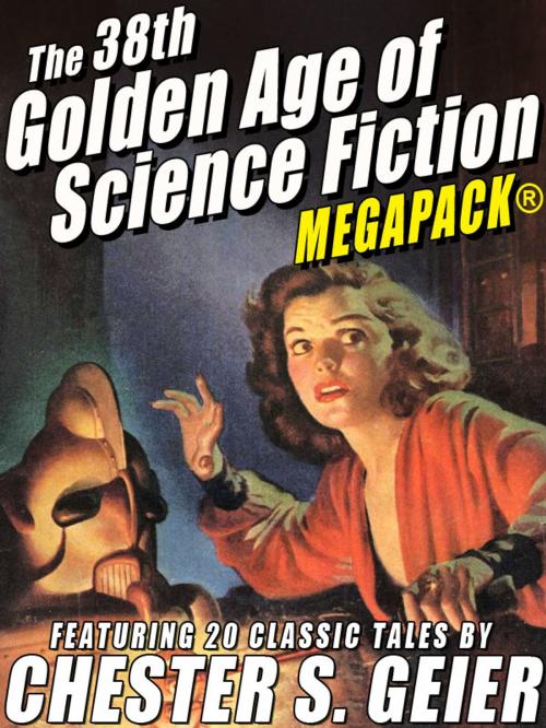 Cover of the book The 38th Golden Age of Science Fiction MEGAPACK®: Chester S. Geier by Chester S. Geier, Wildside Press LLC