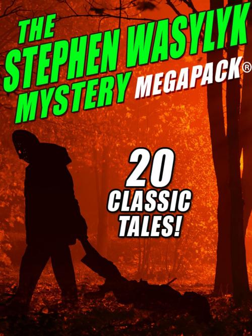 Cover of the book The Stephen Wasylyk Mystery MEGAPACK® by Stephen Wasylyk, Wildside Press LLC