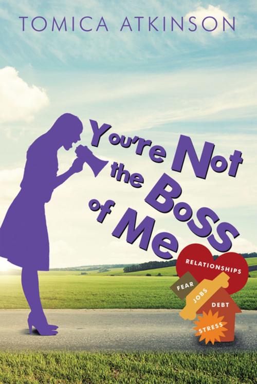 Cover of the book You’Re Not the Boss of Me by Tomica Atkinson, Archway Publishing