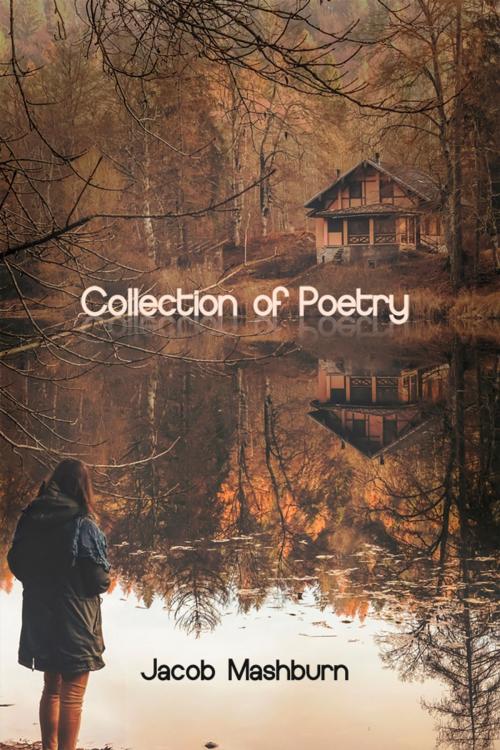 Cover of the book Collection of Poetry by Jacob Mashburn, Dorrance Publishing