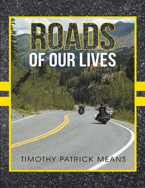 Cover of the book Roads of Our Lives by Timothy Patrick Means, Lulu Publishing Services