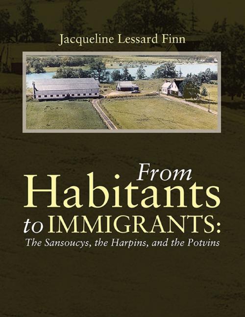 Cover of the book From Habitants to Immigrants: The Sansoucys, the Harpins, and the Potvins by Jacquelie Lessard Finn, Lulu Publishing Services