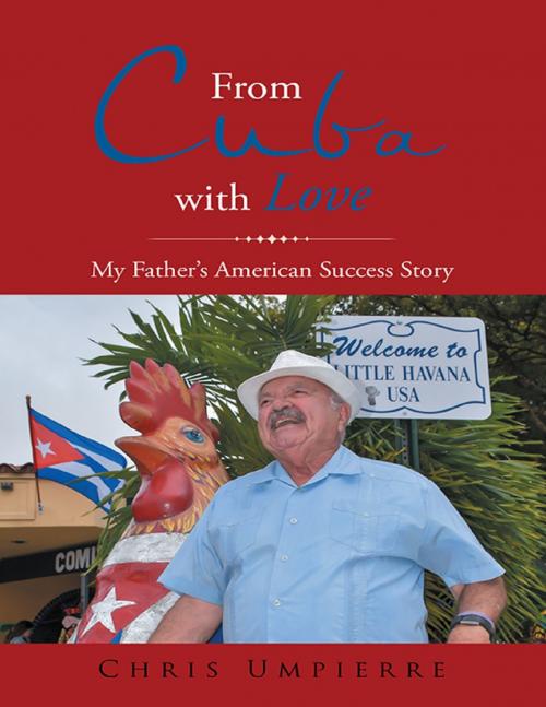 Cover of the book From Cuba With Love: My Father's American Success Story by Chris Umpierre, Lulu Publishing Services
