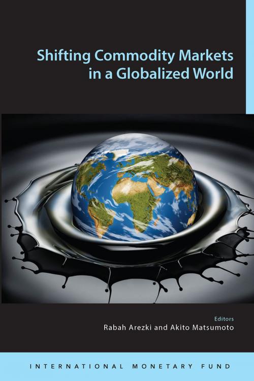 Cover of the book Shifting Commodity Markets in a Globalized World by Rabah Arezki, Akito Matsumoto, INTERNATIONAL MONETARY FUND