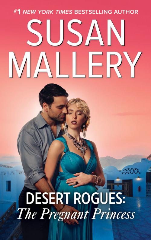 Cover of the book Desert Rogues: The Pregnant Princess by Susan Mallery, Harlequin