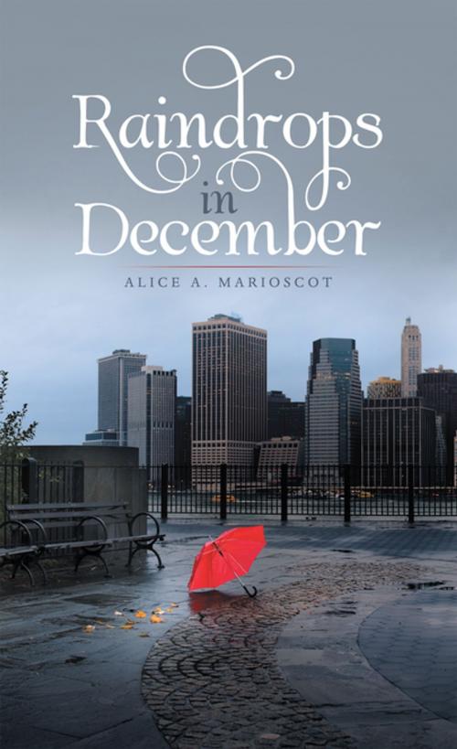 Cover of the book Raindrops in December by Alice A. Marioscot, LifeRich Publishing