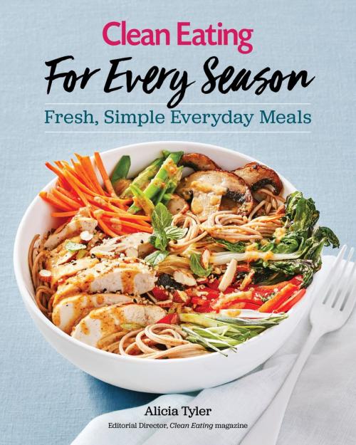 Cover of the book Clean Eating For Every Season by Alicia Tyler, Globe Pequot Press