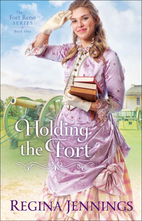 Cover of the book Holding the Fort (The Fort Reno Series Book #1) by Regina Jennings, Baker Publishing Group