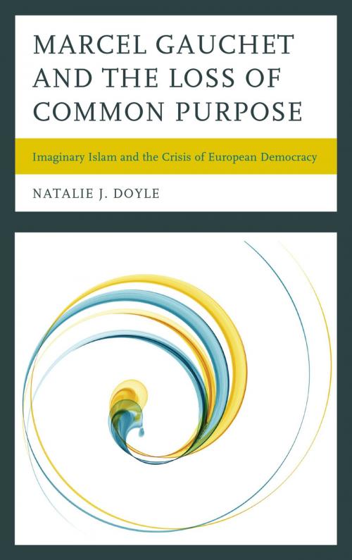 Cover of the book Marcel Gauchet and the Loss of Common Purpose by Natalie J. Doyle, Lexington Books