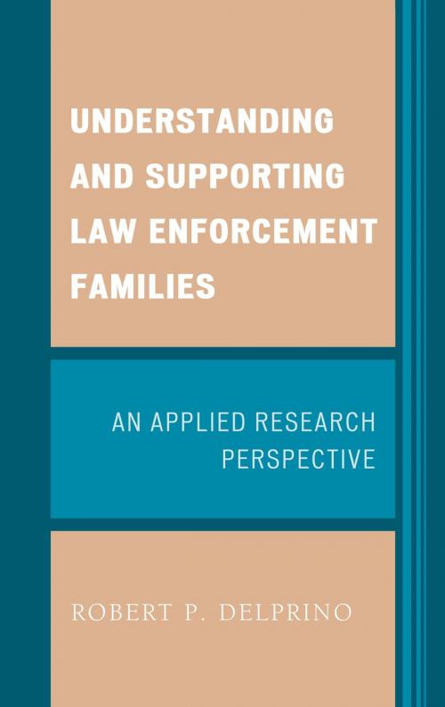 Cover of the book Understanding and Supporting Law Enforcement Families by Robert P. Delprino, Lexington Books