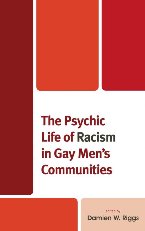 Cover of the book The Psychic Life of Racism in Gay Men's Communities by Christy Newman, Dale Dagar Maglalang, Alexandra Marie Rivera, Sulaimon Giwa, Emerich Daroya, Jacks Cheng, Martin Holt, Sonny Dhoot, Damien W. Riggs, Jesus Gregorio Smith, Ibrahim Abraham, Denton Callander, Lexington Books