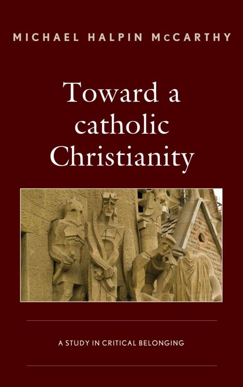 Cover of the book Toward a catholic Christianity by Michael Halpin McCarthy, Lexington Books