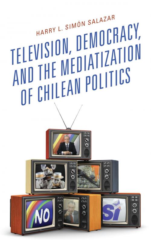 Cover of the book Television, Democracy, and the Mediatization of Chilean Politics by Harry L. Simón Salazar, Lexington Books