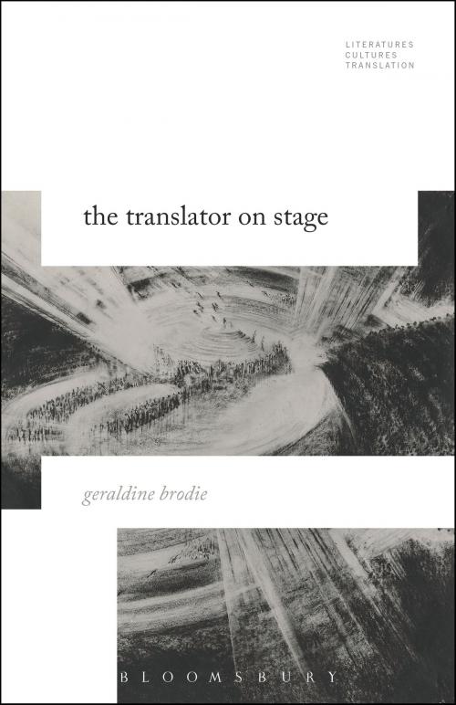 Cover of the book The Translator on Stage by Dr. Geraldine Brodie, Bloomsbury Publishing