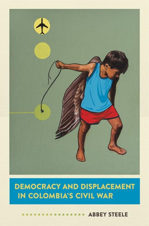 Cover of the book Democracy and Displacement in Colombia's Civil War by Abbey Steele, Cornell University Press