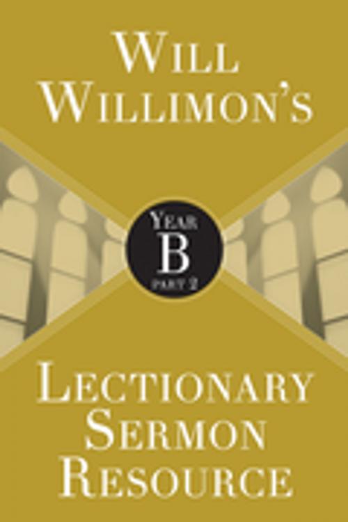 Cover of the book Will Willimon’s Lectionary Sermon Resource: Year B Part 2 by William H. Willimon, Abingdon Press