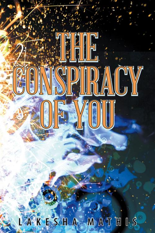 Cover of the book The Conspiracy of You by Lakesha Mathis, Balboa Press