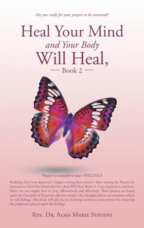 Cover of the book Heal Your Mind and Your Body Will Heal, Book 2 by Dr. Alma Marie Stevens, Balboa Press