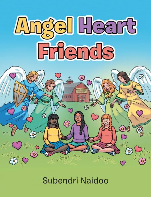 Cover of the book Angel Heart Friends by Subendri Naidoo, Balboa Press