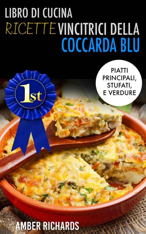 Cover of the book Libro di cucina - Ricette vincitrici della coccarda blu by Amber Richards, Babelcube Inc.