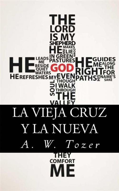 Cover of the book La Vieja Cruz Y La Nueva by A. W. Tozer, CrossReach Publications