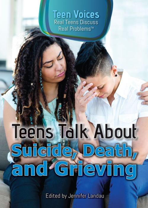 Cover of the book Teens Talk About Suicide, Death, and Grieving by , The Rosen Publishing Group, Inc