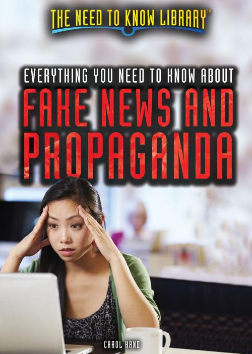 Cover of the book Everything You Need to Know About Fake News and Propaganda by Carol Hand, The Rosen Publishing Group, Inc