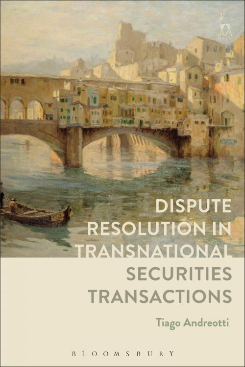 Cover of the book Dispute Resolution in Transnational Securities Transactions by Dr Tiago Andreotti, Bloomsbury Publishing
