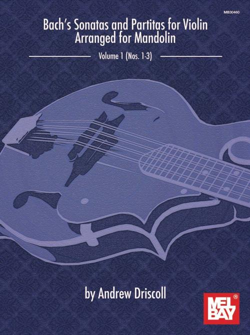 Cover of the book Bach's Sonatas and Partitas for Solo Violin Arranged for Mandolin by Andrew Driscoll, Mel Bay Publications, Inc.