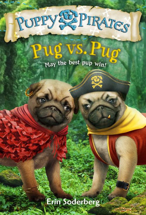 Cover of the book Puppy Pirates #6: Pug vs. Pug by Erin Soderberg, Erin Soderberg Downing, Random House Children's Books